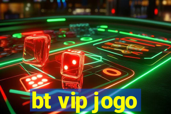 bt vip jogo